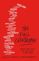 Icon image The Full Catastrophe: Stories from when life was so bad it was funny