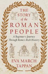 Icon image The Story of the Roman People: A Beginner's Journey Through Rome's Rich History