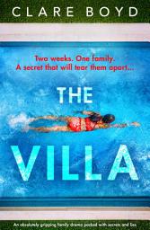 Icon image The Villa: An absolutely gripping family drama packed with secrets and lies
