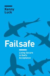 Icon image Failsafe: Living Secure in God's Acceptance