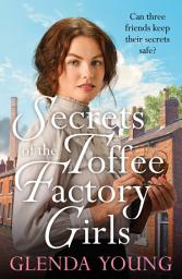 Icon image Secrets of the Toffee Factory Girls: The second in a heartwarming wartime trilogy about secrets, friendship, love and toffee . . .