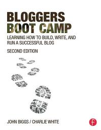 Icon image Bloggers Boot Camp: Learning How to Build, Write, and Run a Successful Blog, Edition 2