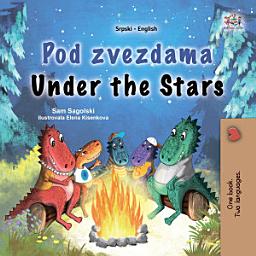 Icon image Pod zvezdama Under the Stars: Serbian English Bilingual Book for Kids