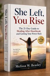 Icon image She Left, You Rise The 21-Day Guide to Healing After Heartbreak and Getting Your Power Back