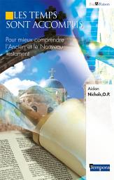 Icon image Les temps sont accomplis: Pour mieux comprendre L'Ancien et le Nouveau Testament