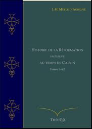 Icon image Histoire de la Réformation en Europe au temps de Calvin, Tomes 1 et 2