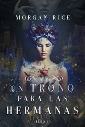 Icon image Un Trono para Las Hermanas (Libro Uno)