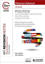 Icon image My Revision Notes: Pearson Edexcel A-level Politics: UK Government and Politics, Political Ideas and Global Politics