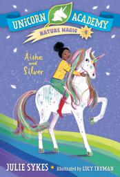 Icon image Unicorn Academy Nature Magic #4: Aisha and Silver