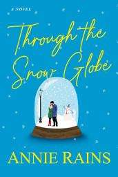 Icon image Through the Snow Globe: A Charming and Uplifting Holiday Read