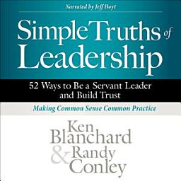 Icon image Simple Truths of Leadership: 52 Ways to Be a Servant Leader and Build Trust