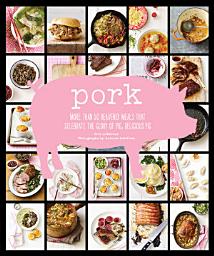 Icon image Pork: More Than 50 Heavenly Meals That Celebrate the Glory of Pig, Delicious Pig