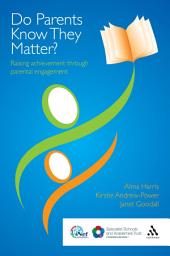 Icon image Do Parents Know They Matter?: Raising achievement through parental engagement