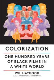 Icon image Colorization: One Hundred Years of Black Films in a White World