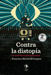 Icon image Contra la distopía: La cara B de un género de masas