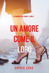 Icon image Una Amore come il Loro (Le Cronache dell’Amore—Libro 3)