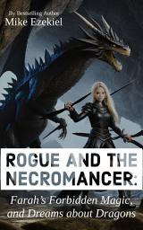Icon image Rogue and the Necromancer: Farah's Forbidden Magic, and Dreams about Dragons