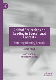 Icon image Critical Reflections on Leading in Educational Contexts: Entering Identity Portals