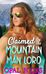 Icon image Claimed By The Mountain Man Lord: An Opposites Attract Curvy Librarian Instalove Romance