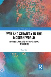 Icon image War and Strategy in the Modern World: From Blitzkrieg to Unconventional Terror
