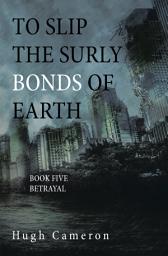 Icon image To Slip the Surly Bonds of Earth: Book Five Betrayal