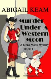 Icon image Murder Under A Western Moon: A 1930s Mona Moon Historical Cozy Mystery Book 11