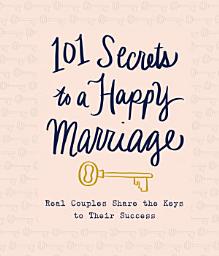 Icon image 101 Secrets to a Happy Marriage: Real Couples Share Keys to Their Success