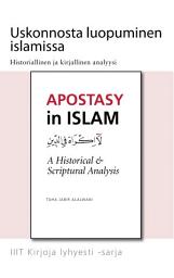 Icon image Books-in-Brief: Apostasy in Islam (Finnish Language): A Historical and Scriptural Narrative