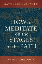 Icon image How to Meditate on the Stages of the Path: A Guide to Lamrim