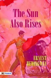 Icon image The Sun Also Rises: Lost Generation Seeks Meaning in the Sun's Glow
