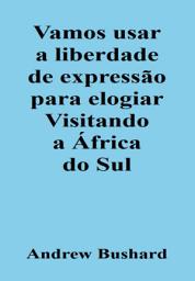 Icon image Vamos usar a liberdade de expressão para elogiar Visitando a África do Sul