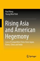 Icon image Rising Asia and American Hegemony: Case of Competitive Firms from Japan, Korea, China and India