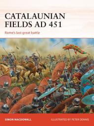 Icon image Catalaunian Fields AD 451: Romes last great battle