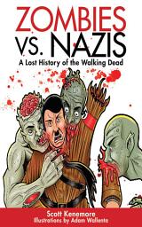 Icon image Zombies vs. Nazis: A Lost History of the Walking Undead