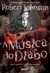 Icon image A Música do Diabo: A verdadeira história da lenda do blues Robert Johnson