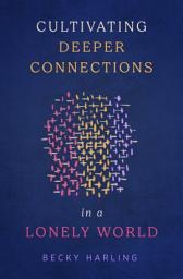 Icon image Cultivating Deeper Connections in a Lonely World