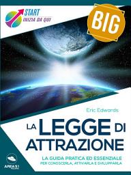 Icon image La Legge di Attrazione: La guida pratica ed essenziale per conoscerla, attivarla e svilupparla