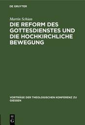 Icon image Die Reform des Gottesdienstes und die hochkirchliche Bewegung