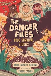 Icon image The Danger Files: True Survival Stories