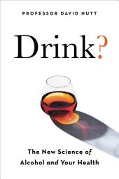 Icon image Drink?: The New Science of Alcohol and Health