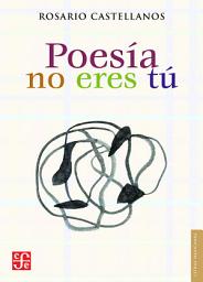 Icon image Poesía no eres tú: Obra poética (1984-1971)
