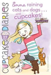 Icon image Emma Raining Cats and Dogs . . . and Cupcakes!