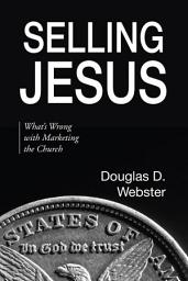Icon image Selling Jesus: What's Wrong with Marketing the Church