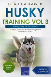 Icon image Husky Training Vol 3 – Taking care of your Husky: Nutrition, common diseases and general care of your Husky