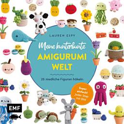 Icon image Meine kunterbunte Amigurumi-Welt – super einfach 25 niedliche Figuren häkeln: Jeder Step mit Bild: Kaktus, Sonnenblume, Qualle, Kuh, Cupcake, Donut, Pfirsich, Aubergine und viele mehr