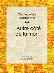 Icon image L'Autre côté de la mort: Essai sur les sciences occultes