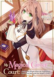 Icon image My Magical Career at Court: Living the Dream After My Nightmare Boss Fired Me from the Mages' Guild!