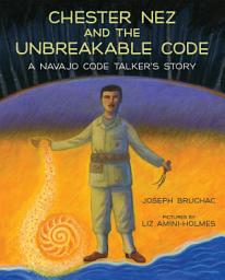 Icon image Chester Nez and the Unbreakable Code: A Navajo Code Talker's Story