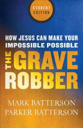 Icon image The Grave Robber: How Jesus Can Make Your Impossible Possible