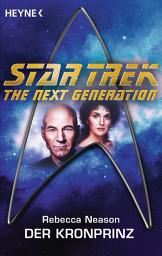 Icon image Star Trek - The Next Generation: Der Kronprinz: Roman